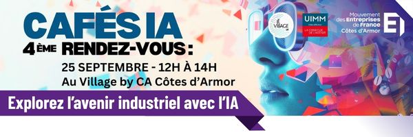 Explorez l'avenir industriel avec le 4ème Café de l'IA organisé par le MEDEF des Côtes d'Armor, l'UIMM des Côtes d'Armor et le Village by CA Côtes d'Armor sur