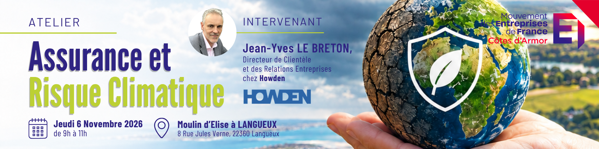 Invitation du MEDEF Côtes d'Armor, de HOWDEN et du Moulin d'Elise à Langueux à l'Atelier Assurance et Risque Climatique, le 6 novembre 2026. Votre entreprise est-elle météo sensible ? Quels sont les impacts du réchauffement climatique sur votre entreprise et comment sécuriser son activité.